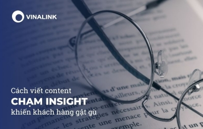 Cách viết content chạm insight khiến khách hàng gật gù