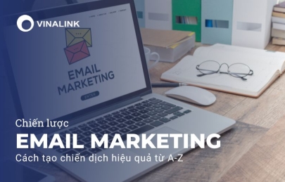 Chiến lược email marketing: Cách tạo chiến dịch hiệu quả từ A-Z