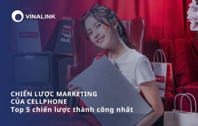 Top 5 Chiến lược marketing của Cellphone thành công nhất