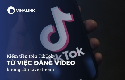 Kiếm tiền trên TikTok từ việc đăng video: không cần Livestream