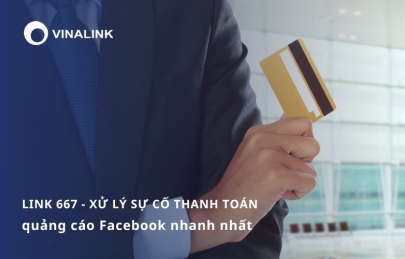 Link 667 - Xử lý sự cố thanh toán quảng cáo Facebook nhanh nhất