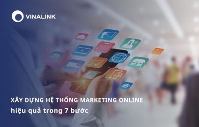 Cách xây dựng hệ thống marketing online hiệu quả trong 7 bước