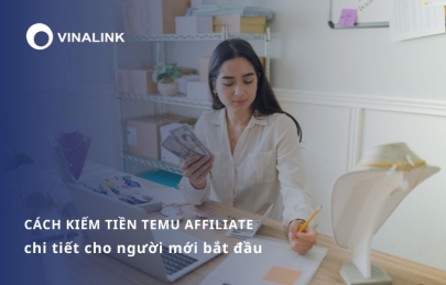 Cách kiếm tiền trên Temu Affiliate từng bước cho người mới bắt đầu