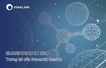 Embedding in SEO: Tương lai của Semantic Search