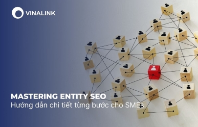 Mastering Entity SEO: Hướng dẫn chi tiết từng bước cho SMEs