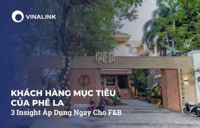 Khách Hàng Mục Tiêu Của Phê La: 3 Insight Áp Dụng Ngay Cho F&B