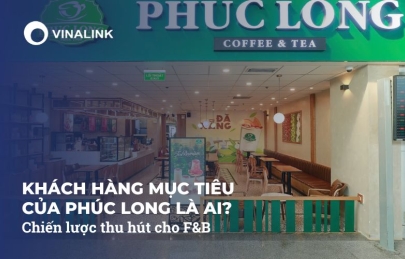 Khách hàng mục tiêu của Phúc Long là ai? Chiến lược thu hút cho F&B