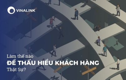 Làm Thế Nào Để Thấu Hiểu Khách Hàng Thật Sự?
