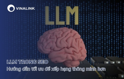 LLM trong SEO: Hướng dẫn tối ưu để xếp hạng thông minh hơn