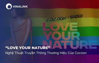 “Love Your Nature” Và Nghệ Thuật Truyền Thông Thương Hiệu Của Cocoon
