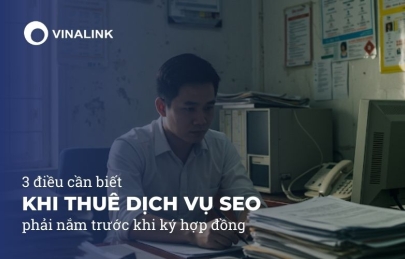 Thuê dịch vụ SEO: 3 điều bạn phải nắm trước khi ký hợp đồng