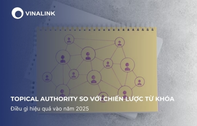 Topical Authority so với Chiến lược từ khóa: Điều gì hiệu quả vào năm 2025