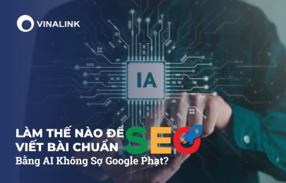 Làm Thế Nào Để Viết Bài Chuẩn SEO Bằng AI Không Sợ Google Phạt?