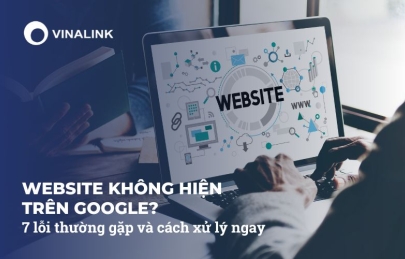 Website không hiện trên Google? 7 lỗi thường gặp và cách xử lý ngay