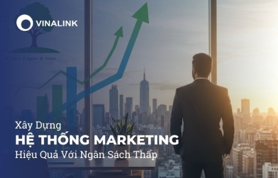 Xây Dựng Hệ Thống Marketing Hiệu Quả Với Ngân Sách Thấp