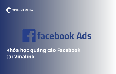 Khóa học quảng cáo Facebook Marketing tại Vinalink