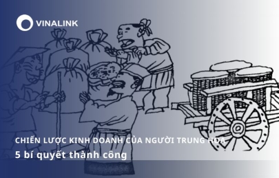 Chiến lược kinh doanh của người Trung Hoa: 5 bí quyết thành công