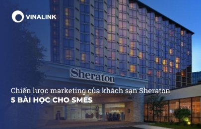 Chiến lược marketing của khách sạn Sheraton: 5 bài học cho SMEs