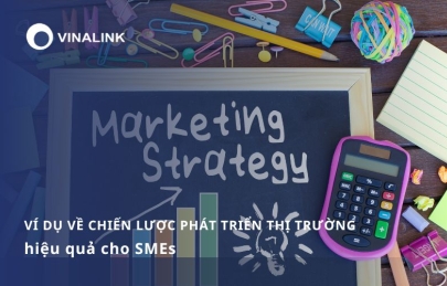 10 ví dụ về chiến lược phát triển thị trường hiệu quả cho SMEs